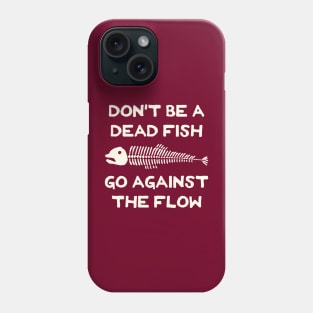 Don't Be A Dead Fish - Go Against The Flow (v5) Phone Case