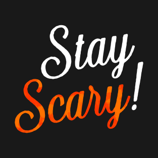 Stay Scary! T-Shirt