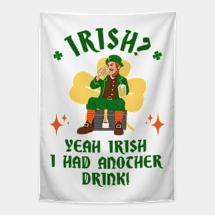 Irish? Yeah Irish I Had Another Drink! Tapestry