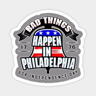 BAD THINGS HAPPEN IN PHILADELPHIA Magnet