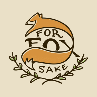 For Fox Sake T-Shirt