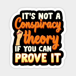 Not a Conspiracy Theory If You Can Prove It Magnet