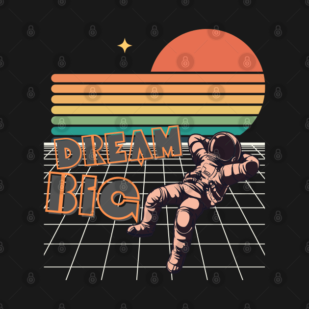 Dream Big with space man. by NTGraphics