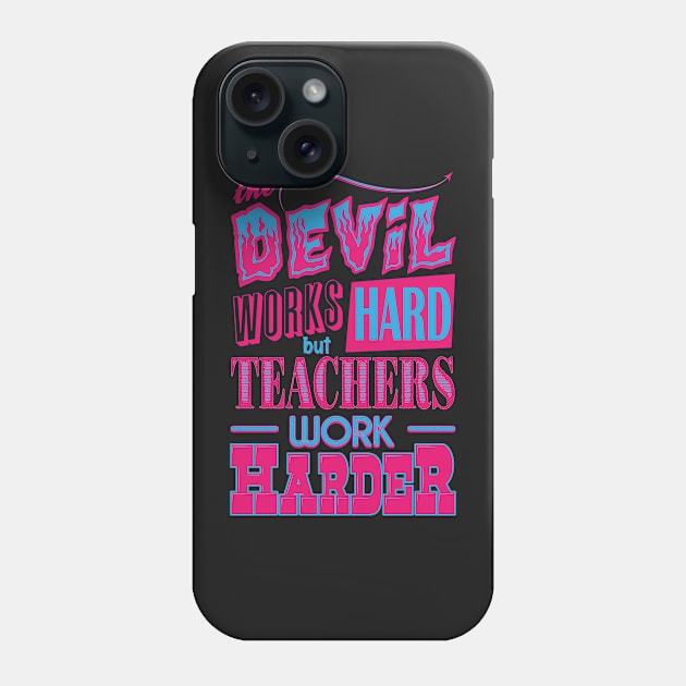 The Devil works hard but Teachers work harder Phone Case by Daribo