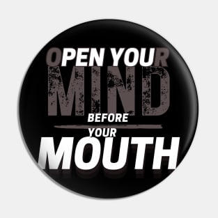 Open Your Mind Before Your Mouth Pin