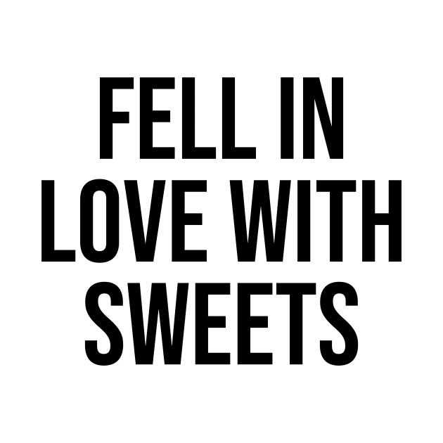 Fell in love with sweets funny quotes and phrases trending now by Relaxing Art Shop