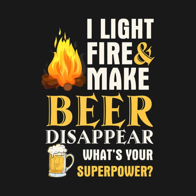 Funny Camping I Light Fires Make Beer Disappear Tees by easleyzzi