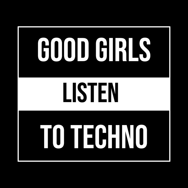 Good Girls Listen To Techno by wbdesignz