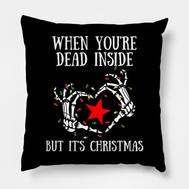 When You're Dead Inside But It's Christmas Pillow by Murray's Apparel
