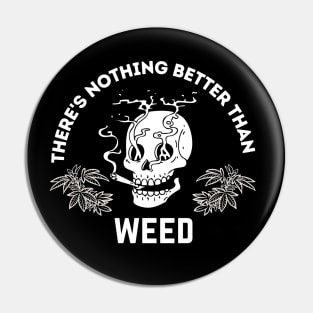 There's Nothing Better Than Weed Pin