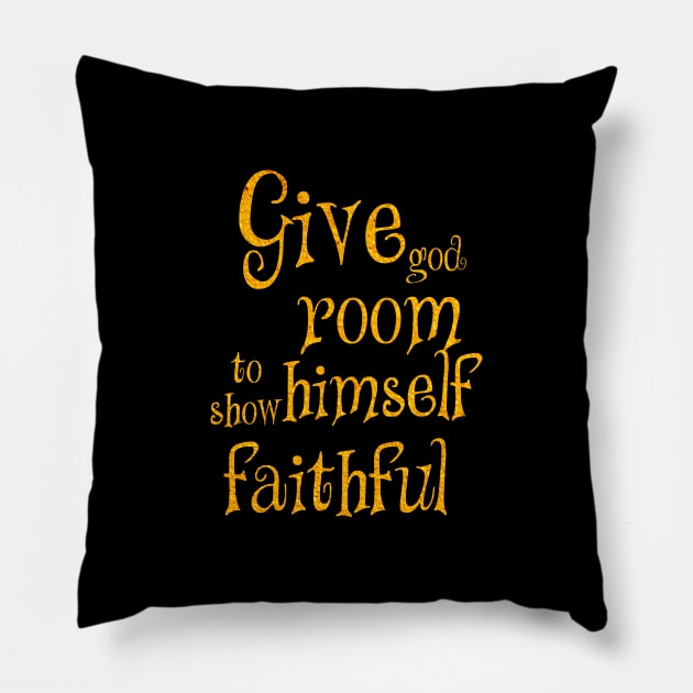 Give god room to show himself faithful Pillow by Dhynzz