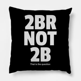 To be or not to be 2brnot2b Pillow