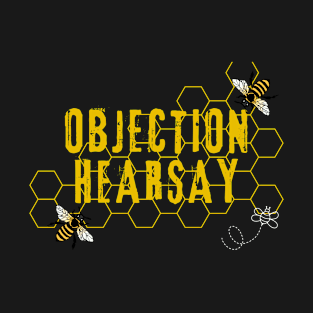 Objection Hearsay bees T-Shirt