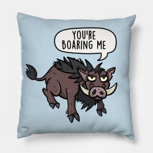 You're boaring me Pillow