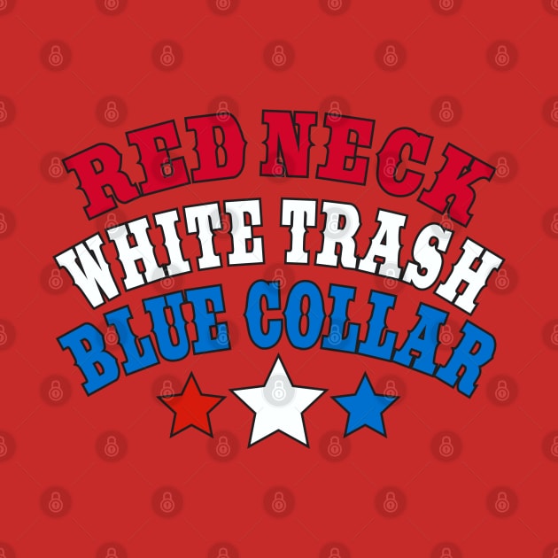 Red Neck White Trash Blue Collar by DavesTees