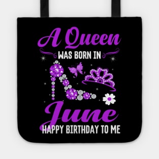 A Queen Was Born In June Happy Birthday To Me Tote