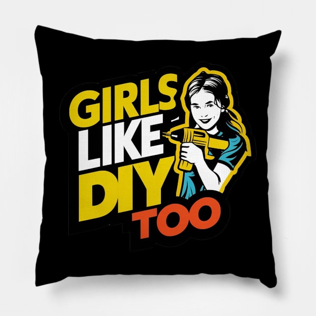 Girls Like DIY Too Girl Home Improvement Woman Painter and Decorator Female Carpenter Women Empowerment Gift For Her Pillow by DeanWardDesigns