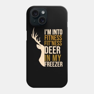 Hunting I'm Into Fitness Fit'ness Deer In My Freezer Phone Case