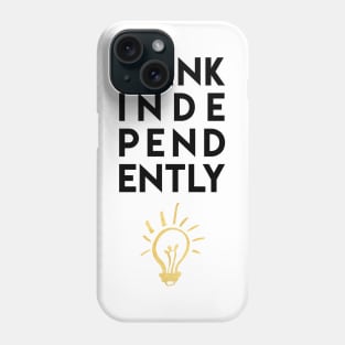 THINK INDEPENDENTLY Phone Case