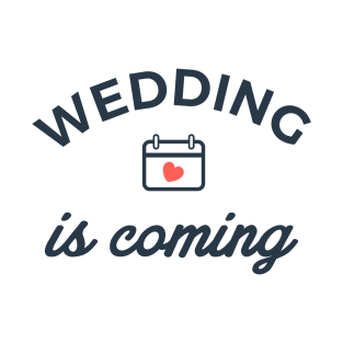 wedding is coming T-Shirt