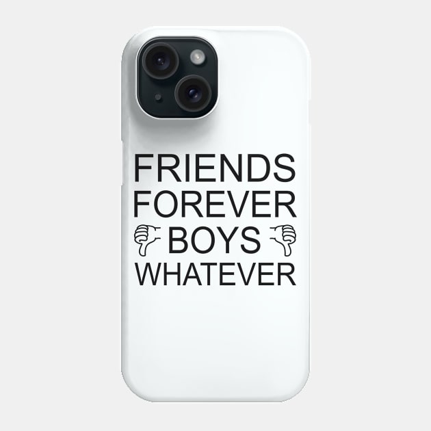 Friends Forever Boys Whatever | Funny girls Holiday Gift Shirt Phone Case by MerchMadness