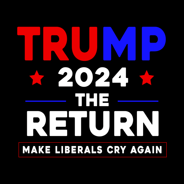 Trump 2024 The Return Make Liberals Cry Again by Sunoria