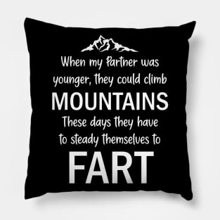 When My Partner Was Younger, They Could Climb Mountains These Days They Have To Steady Themselves To Fart Pillow