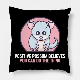 Positive Possum Believes You Can Do The Thing Pillow