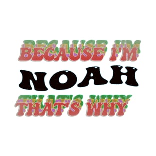 BECAUSE I AM NOAH - THAT'S WHY T-Shirt