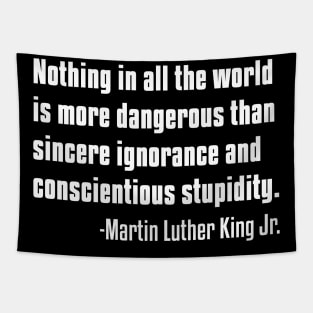 There is nothing more dangerous than sincere ignorance...Black History, MLKJ Quote Tapestry