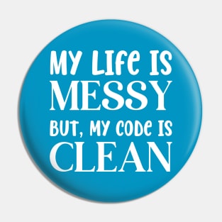 Messy Life Clean Code Pin