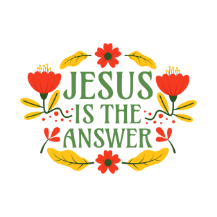 Jesus is the Anwer - Christianity Faith Floral Typography T-Shirt