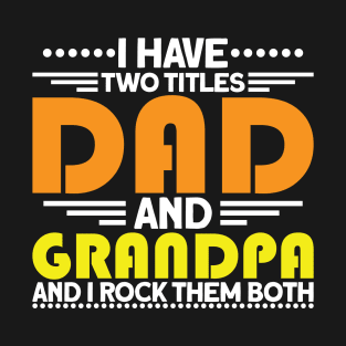 I Have Two Titles Dad And Grandpa Fathers Day T-Shirt