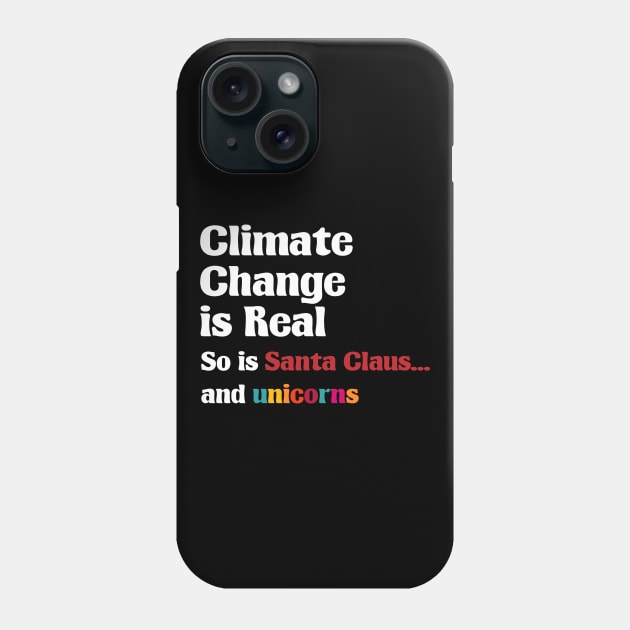 Climate Change is real So is Santa Claus and unicorns Phone Case by A Comic Wizard