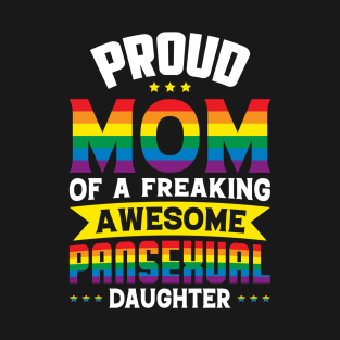 Proud Mom of a Freaking Awesome Pansexual Daughter Pride LGBTQ T-Shirt