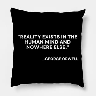 Reality exists in the human mind and nowhere else George orwell 1984 Pillow