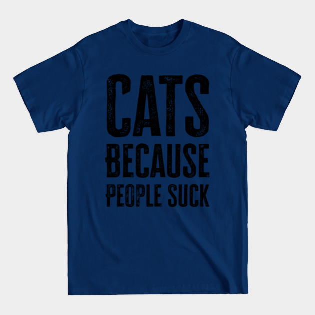 Disover Cats Because People Suck - Cats Because People Suck - T-Shirt