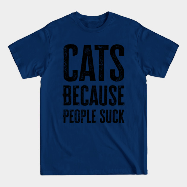 Discover Cats Because People Suck - Cats Because People Suck - T-Shirt