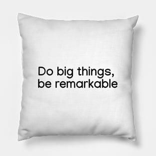 Do big things, be remarkable Black Pillow