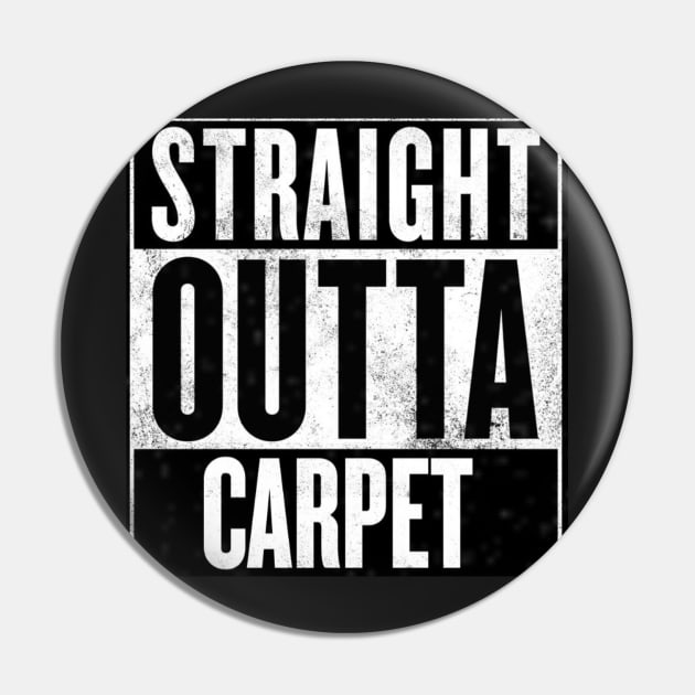 Straight outta carpet Pin by Realcarpetmuncher