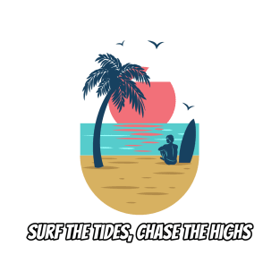 Beach Surfing Surf the Tides, Chase the Highs T-Shirt