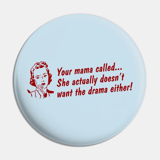 No Drama for your Mama! Pin by GrumpyVulcan