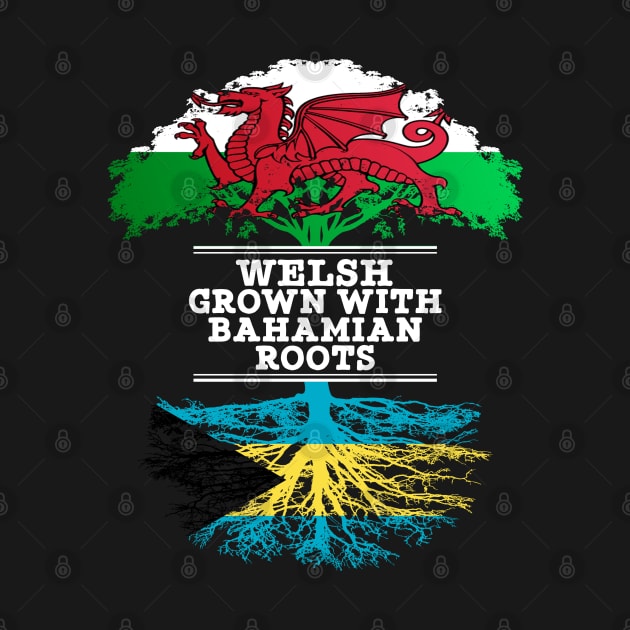 Welsh Grown With Bahamian Roots - Gift for Bahamian With Roots From Bahamas by Country Flags