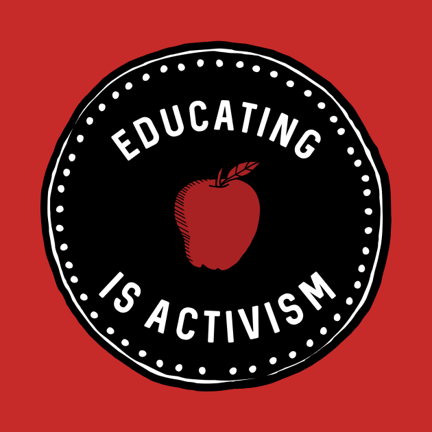 Educating is Activism by designed2teach