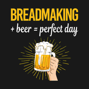 Beer Perfect Day Breadmaking Bread Making T-Shirt