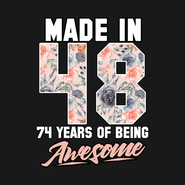 Made in 1948 74 years of being awesome 74th Birthday Flowers by FunnyUSATees