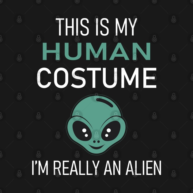 This Is My Human Costume I'm Really An Alien by Swagmart