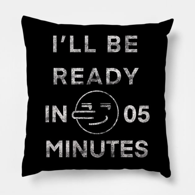 I'll Be Ready In 5 Minutes Funny White Lies Party T-Shirt Pillow by YasOOsaY