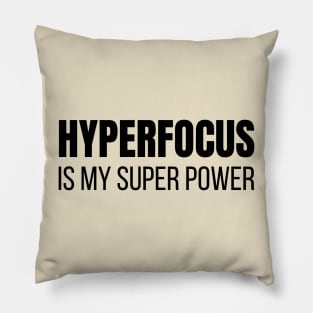 Hyperfocus is My Super Power Pillow