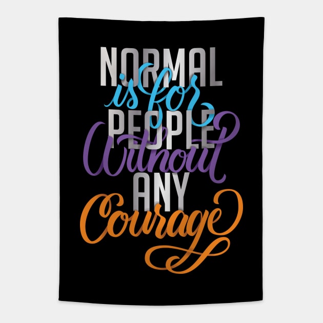 Normal is for People without any Courage Tapestry by polliadesign